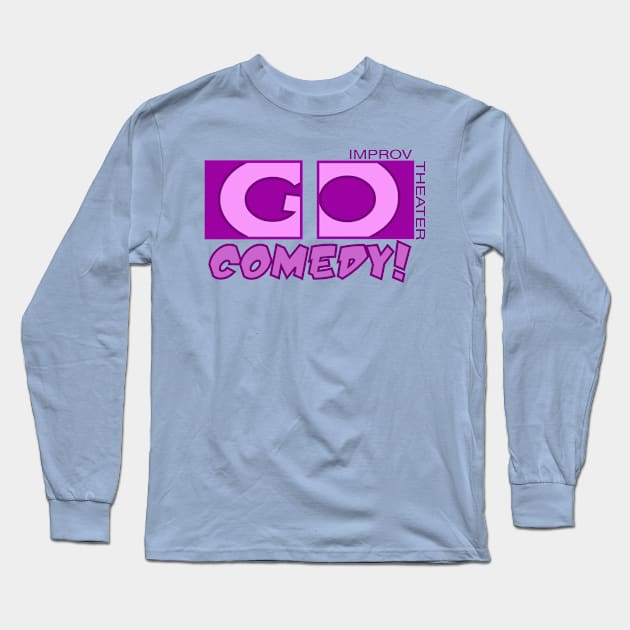 Go Pink Long Sleeve T-Shirt by gocomedyimprov